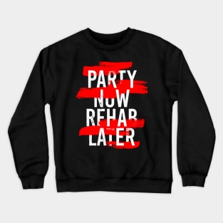 PARTY NOW REHAB LATER Crewneck Sweatshirt